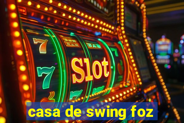 casa de swing foz